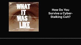 How Do You Survive a Cyber-Stalking Cult? | What It Was Like