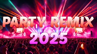 PARTY REMIX 2025 🔥 Mashups \u0026 Remixes Of Popular Songs 🔥 DJ Remix Club Music Dance Mix 2025