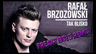 Rafał Brzozowski - Tak Blisko (Freaky Boys Remix)