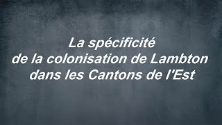 #01- La spécificité de la colonisation de Lambton dans les Cantons de l'Est