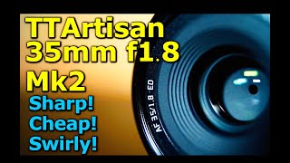 TT Artisan 35mm f1.8 Mk 2 - Sharp, With A Hint Of Swirl!