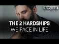 THE 2 HARDSHIPS WE FACE IN LIFE