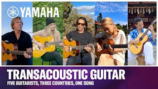 Yamaha | TransAcoustic Guitar | Five Guitarists, Three Countries, One Song