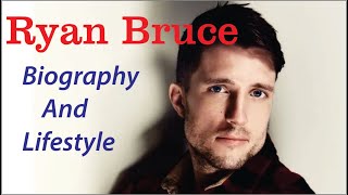 Ryan Bruce Canadian Actor Biography & Lifestyle