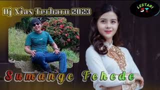 Lagu Dj Terbaru 2023 || SUMANGE FEHEDE || Cipta Yas.Zalukhu Voc Sinar Lahagu