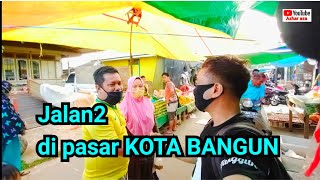 Jalan - jalan di pasar kecamatan  KOTA BANGUN