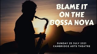 Blame it on the Bossa Nova - Cambridge Arts 25th July 2021