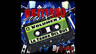 HAITIANO MIX LA TANDA DEL BUS VOL.2 - BY DJ GORDY