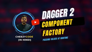 Dagger 2 Component Factory Tutorial with @BindsInstance - CheezyCode (Hindi) #7