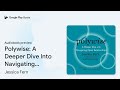 polywise a deeper dive into navigating open… by jessica fern · audiobook preview