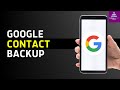 How to Save Contacts to Google Account | Google Contacts Backup