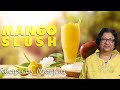 Mango Slush Recipe by Manjula, Tropical Summer Drink Mango Slush Recipe by Manjula, Tropical Summer Drink