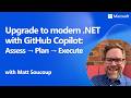 Upgrade to modern .NET with GitHub Copilot: Assess → Plan → Execute
