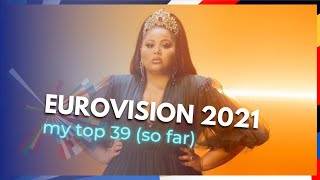 EUROVISION 2021 - My Top 39 (So far)