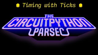 John Park's CircuitPython Parsec: Timing with Ticks @adafruit @johnedgarpark #adafruit