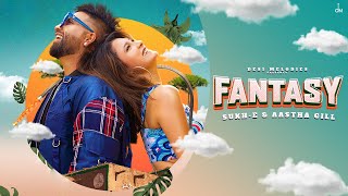 Fantasy - Sukh-E \u0026 Aastha Gill | Jaani | Avvy Sra | Arvindr Khaira | Desi Melodies