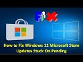 How to Fix Windows 11 Microsoft Store Updates Stuck On Pending