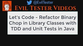 Refactoring A Binary Chop Test Tool in Java for Exploratory Testing - Let's Code Java For Testers