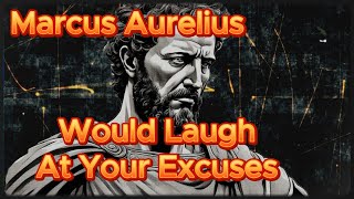 Marcus Aurelius Would Laugh at Your Excuses ...