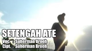 LAGU ALAS || SETENGAH ETE || VOC SUHERMAN BROEH || CIPT SUHERMAN BROEH