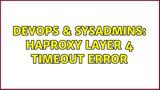 DevOps & SysAdmins: HAProxy Layer 4 Timeout Error