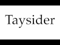 How to Pronounce Taysider