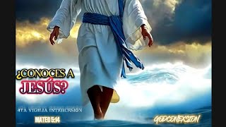 ¿CONOCES A JESÚS?                       4TA VIGILIA INTERCESIÓN