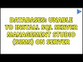 Databases: Unable to install SQL Server Management Studio (SSMS) on server