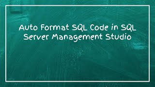 Auto Format SQL Code in SQL Server Management Studio