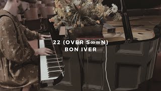 22 (OVER S∞∞N): bon iver (piano rendition)