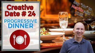 Creative Date Idea #24 Progressive Dinner | Say No to Netflix and Chill