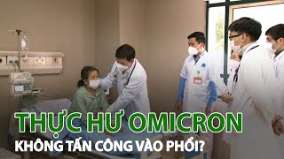 Thực hư thông tin "Omicron không tấn công vào phổi"| VTC14