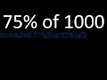 75% of 1000 , percentage of a number . 75 percent of 1000 . procedure