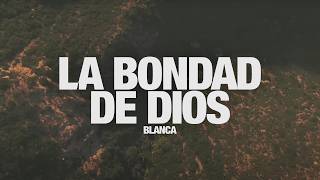 BLANCA - La Bondad de Dios:  de Letras Oficial