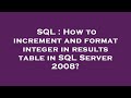 SQL : How to increment and format integer in results table in SQL Server 2008?