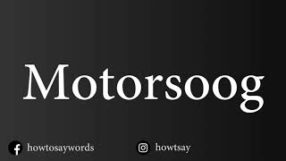 How To Pronounce Motorsoog