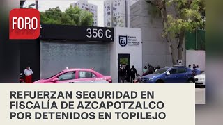 Despliegan fuerte operativo en Fiscalía de Azcapotzalco por detenidos en Topilejo - Noticias Mx