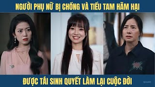 Người phụ nữ bị chồng và tiểu tam hãm hại, được tái sinh làm lại cuộc đời, thực hiện ước mong