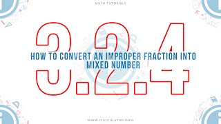 3.2.4 - How to Convert an Improper Fraction into Mixed Number