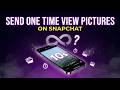 How To Send One Time View Pictures On Snapchat From Gallery - Simple Steps