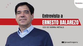 Entrevista a Ernesto Balarezo, CEO de Sierra Metals