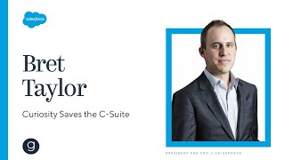 Salesforce's Bret Taylor on How Curiosity Saves the C-Suite