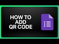 How To Add QR Code To Google Forms Tutorial