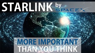 Starlink by SpaceX : More Important Than You Think