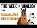 TWiV 708: Alpaca llama full of nanobodies