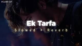 EK TARFA ✓|| NEW LOFI SONG HINDI MIX 🥀 SLOWED-X-REVERB 💞