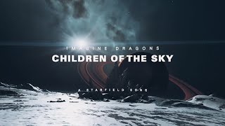Imagine Dragons - Children of the Sky (a Starfield song) ( Lyric )