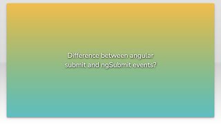 Difference between angular submit and ngSubmit events?