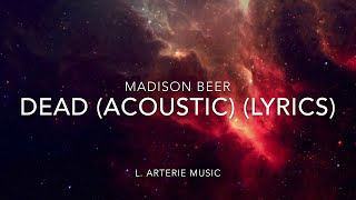 Madison Beer • Dead (Acoustic) (Lyrics)