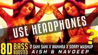 O SAKI SAKI x THE WAKHRA x SORRY SONG MASHUP(8D Audio🔥) | AiSh & NAVDEEP | Bass Boosted | Goosebumps